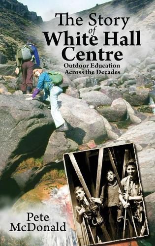 Cover image for The Story of White Hall Centre: Outdoor Education across the Decades