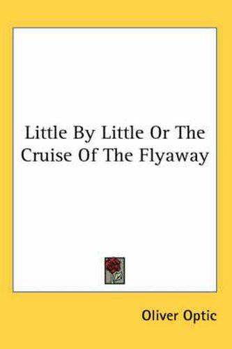 Cover image for Little By Little Or The Cruise Of The Flyaway