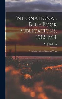 Cover image for International Blue Book Publications, 1912-1914: a De Luxe Issue on Southeast Texas