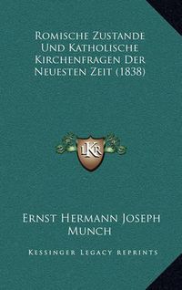 Cover image for Romische Zustande Und Katholische Kirchenfragen Der Neuesten Zeit (1838)