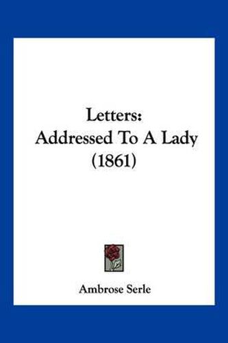 Cover image for Letters: Addressed to a Lady (1861)