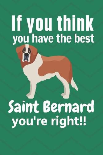 If you think you have the best Saint Bernard you're right!!: For Saint Bernard Dog Fans