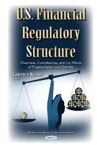 Cover image for U.S. Financial Regulatory Structure: Overview, Complexities, & the Effects of Fragmentation & Overlap