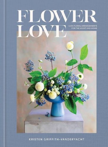 Cover image for Flower Love: Lush Floral Arrangements for the Heart and Home
