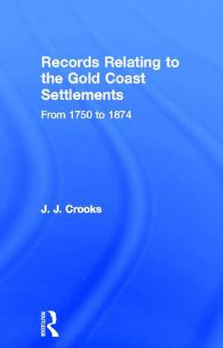 Cover image for Records Relating to the Gold Coast Settlements from 1750 to 1874