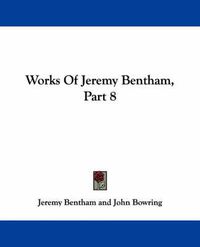 Cover image for Works of Jeremy Bentham, Part 8