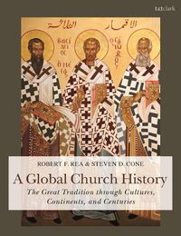 Cover image for A Global Church History: The Great Tradition through Cultures, Continents and Centuries