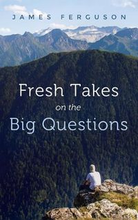 Cover image for Fresh Takes on the Big Questions