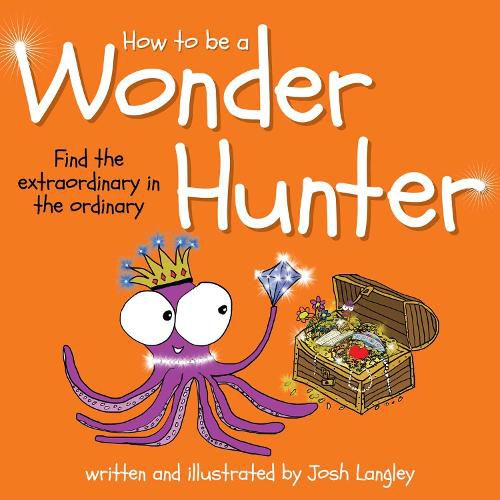 How to Be a Wonder Hunter: Finding the extraordinary in the ordinary