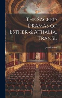 Cover image for The Sacred Dramas of Esther & Athalia. Transl