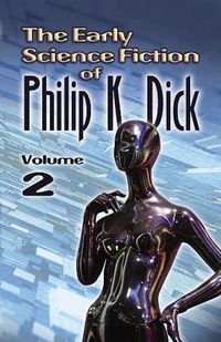Cover image for The Early Science Fiction of Philip K. Dick, Volume 2 (working title)