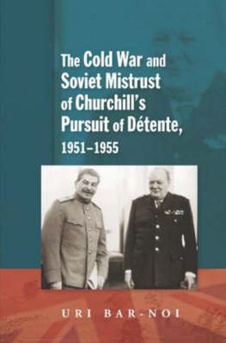 Cover image for Cold War & Soviet Mistrust of Churchills Pursuit of Detente, 1951-1955