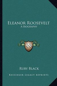 Cover image for Eleanor Roosevelt: A Biography