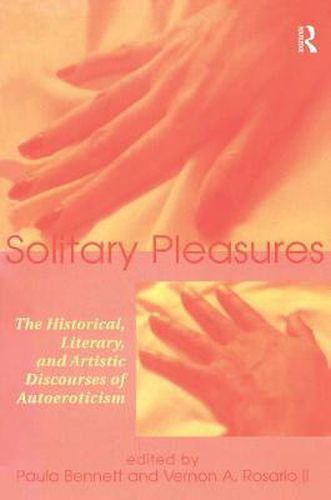 Cover image for Solitary Pleasures: The Historical, Literary, and Artistic Discourses of Autoerotism