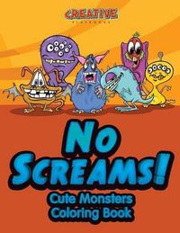 Cover image for No Screams! Cute Monsters Coloring Book