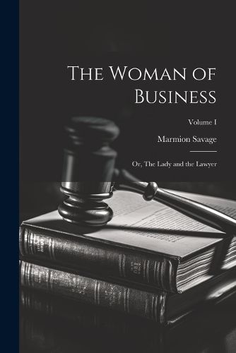 Cover image for The Woman of Business; or, The Lady and the Lawyer; Volume I