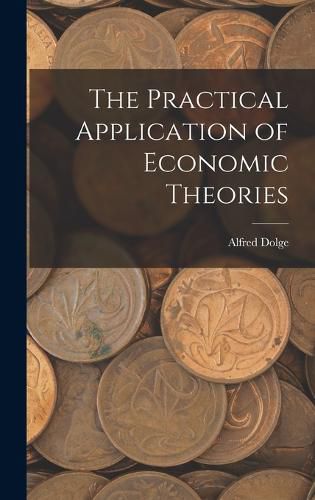 Cover image for The Practical Application of Economic Theories