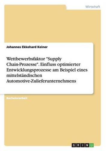 Cover image for Wettbewerbsfaktor Supply Chain-Prozesse. Einfluss optimierter Entwicklungsprozesse am Beispiel eines mittelstandischen Automotive-Zulieferunternehmens