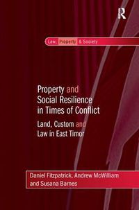 Cover image for Property and Social Resilience in Times of Conflict: Land, Custom and Law in East Timor