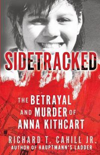 Cover image for Sidetracked: The Betrayal And Murder Of Anna Kithcart