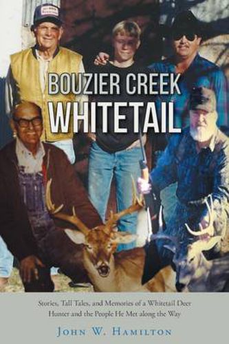 Cover image for Bouzier Creek Whitetail: Stories, Tall Tales, and Memories of a Whitetail Deer Hunter and the People He Met Along the Way