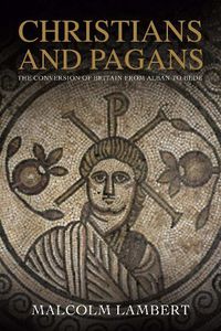 Cover image for Christians and Pagans: The Conversion of Britain from Alban to Bede