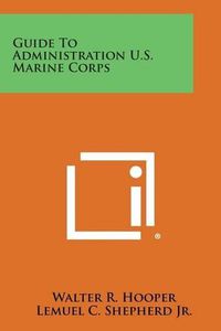 Cover image for Guide to Administration U.S. Marine Corps