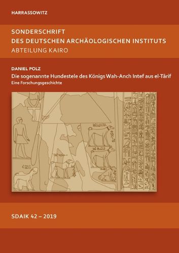 Cover image for Die Sogenannte Hundestele Des Konigs Wah-Anch Intef Aus El-Tarif: Eine Forschungsgeschichte. Mit Einem Beitrag Und Einer Zeichnung Von Gabriele Wenzel