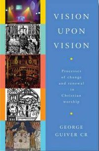 Cover image for Vision Upon Vision: Processes of Change and Renewal in Christian Worship