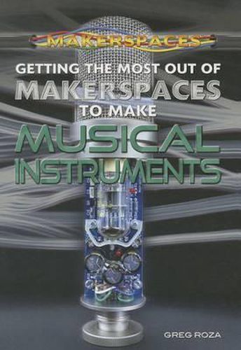 Getting the Most Out of Makerspaces to Make Musical Instruments