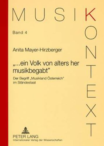 Cover image for ...Ein Volk Von Alters Her Musikbegabt: Der Begriff  Musikland Oesterreich  Im Staendestaat