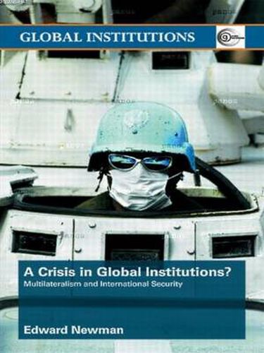 Cover image for A Crisis of Global Institutions?: Multilateralism and International Security