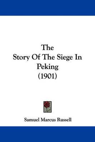 Cover image for The Story of the Siege in Peking (1901)