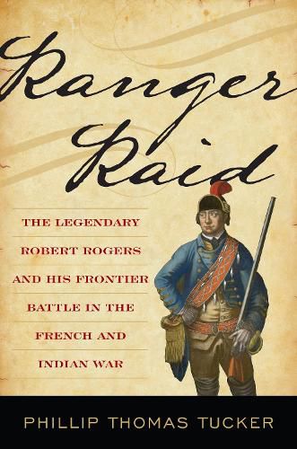 Ranger Raid: The Legendary Robert Rogers and His Most Famous Frontier Battle