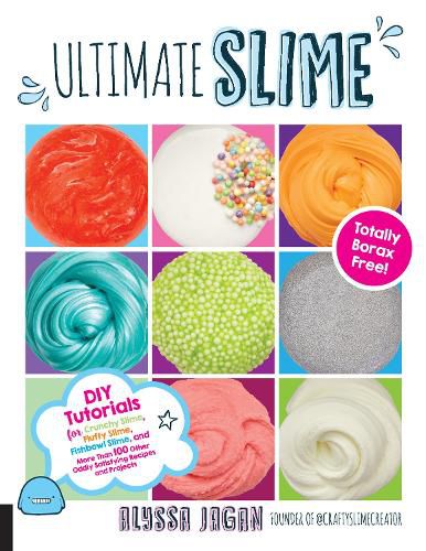 Cover image for Ultimate Slime: DIY Tutorials for Crunchy Slime, Fluffy Slime, Fishbowl Slime, and More Than 100 Other Oddly Satisfying Recipes and Projects--Totally Borax Free!