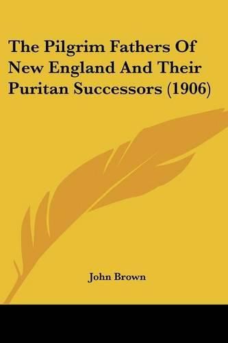 Cover image for The Pilgrim Fathers of New England and Their Puritan Successors (1906)