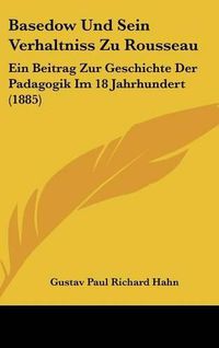 Cover image for Basedow Und Sein Verhaltniss Zu Rousseau: Ein Beitrag Zur Geschichte Der Padagogik Im 18 Jahrhundert (1885)