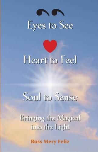 Cover image for Eyes to see, Heart to Feel, Soul to Sense: Bringing the magical into the light