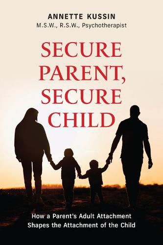 Cover image for Secure Parent, Secure Child: How a Parent's Secure Attachment Shapes the Attachment of the Child Volume 40