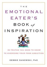 Cover image for The Emotional Eater's Book of Inspiration: 90 Truths You Need to Know to Overcome Your Food Addiction