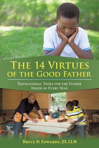 Cover image for The 14 Virtues of the Good Father: Navigational Tools for the Father Inside of Every Man