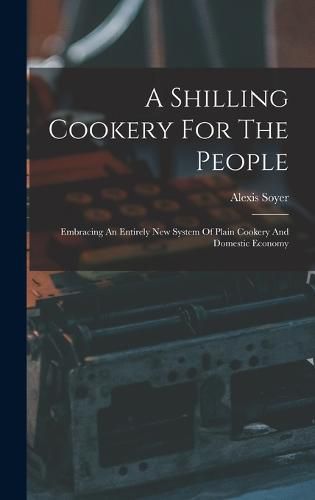 Cover image for A Shilling Cookery For The People