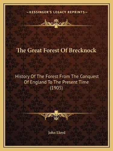 The Great Forest of Brecknock: History of the Forest from the Conquest of England to the Present Time (1905)