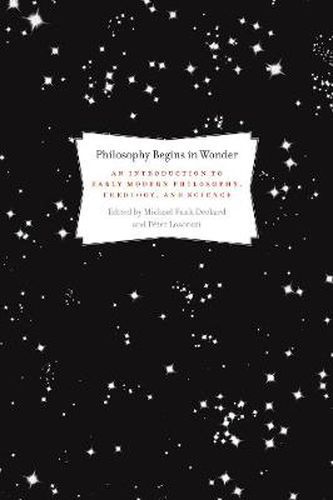Cover image for Philosophy Begins in Wonder: An Introduction to Early Modern Philosophy, Theology, and Science