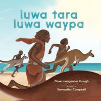 Cover image for luwa tara luwa waypa: three kangaroos three Tasmanian Aboriginal men