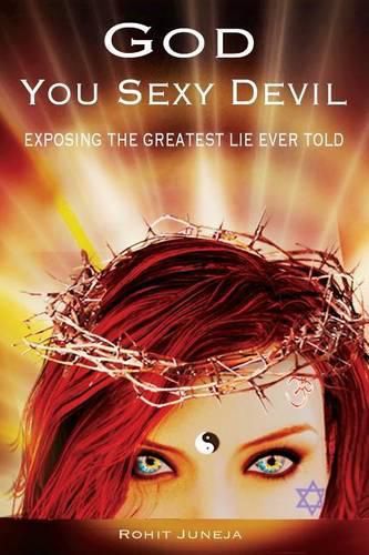 Cover image for God You Sexy Devil: Exposing The Greatest Lie Ever Told