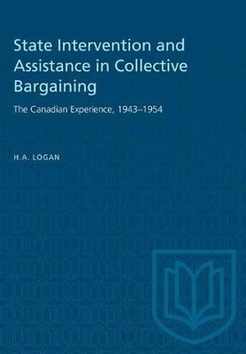 Cover image for State Intervention and Assistance in Collective Bargaining: The Canadian Experience, 1943-1954