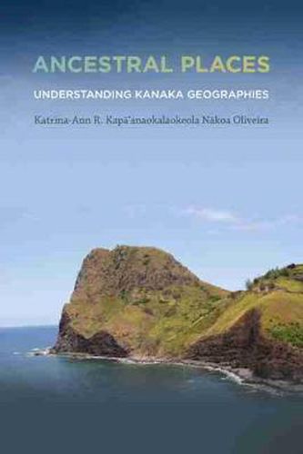 Cover image for Ancestral Places: Understanding Kanaka Geographies