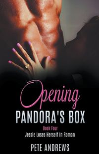 Cover image for Opening Pandora's Box 4 - Jessie Loses Herself In Roman