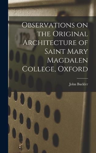 Cover image for Observations on the Original Architecture of Saint Mary Magdalen College, Oxford